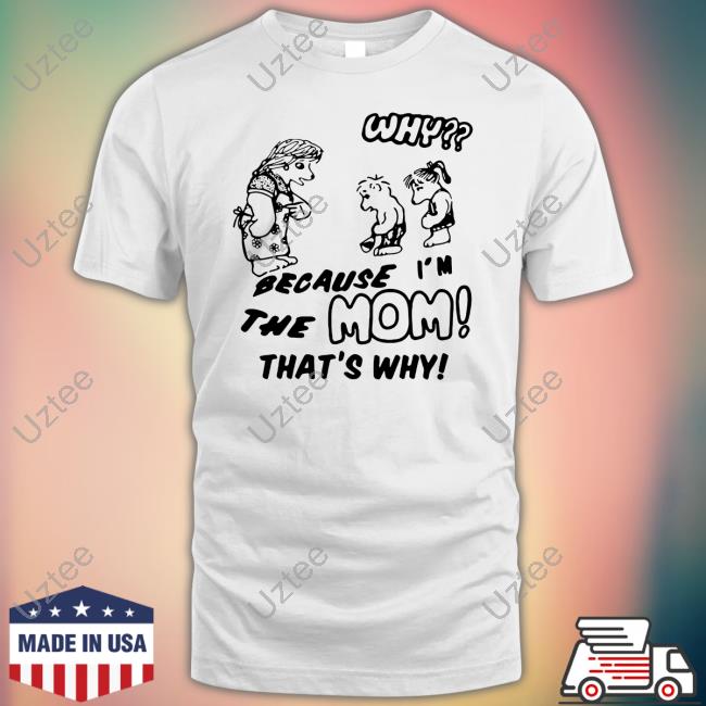 Why Because I'm The Mom That's Why Hoodie Sweatshirt