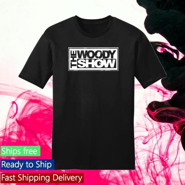 Woody Show Merch Store The Woody Show Tee Shirt