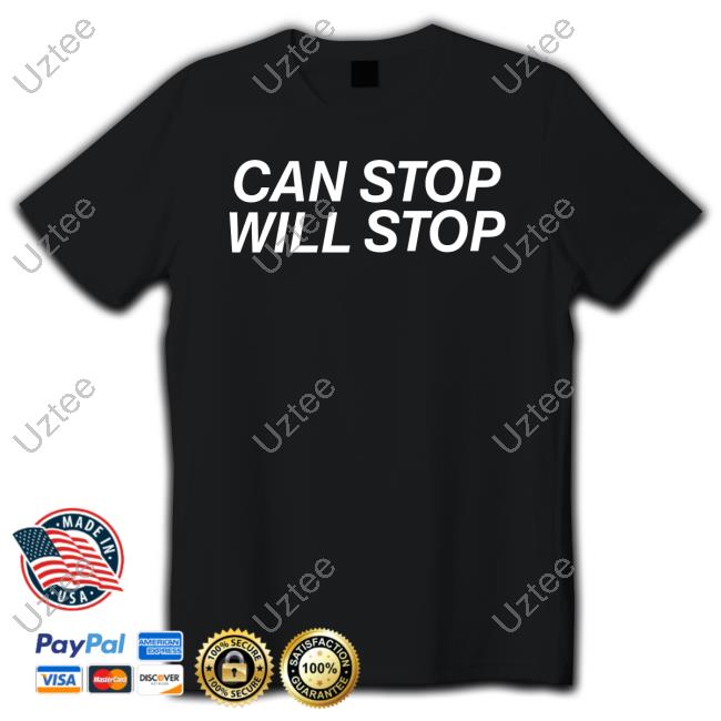 Shirts That Go Hard Store Can Stop Will Stop Tee Shirt