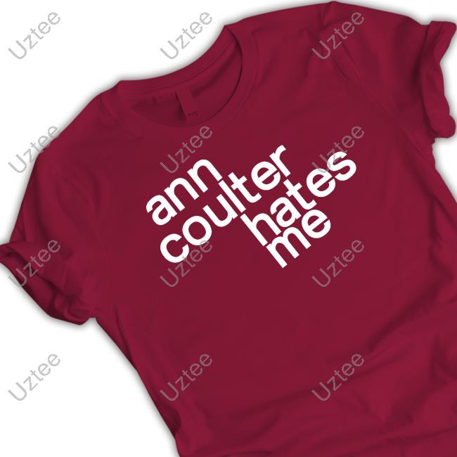 Popculturetees Ann Coulter Hates Me Shirt, T Shirt, Hoodie, Sweater, Long Sleeve T-Shirt And Tank Top
