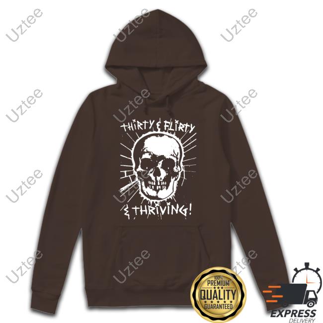 Skull Thirty, Flirty And Thriving Shirts