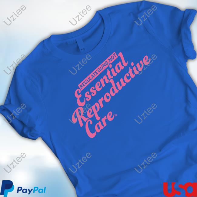 Raygun Shirts Regulate Guns Not Essential Reproductive Care Tee Shirt