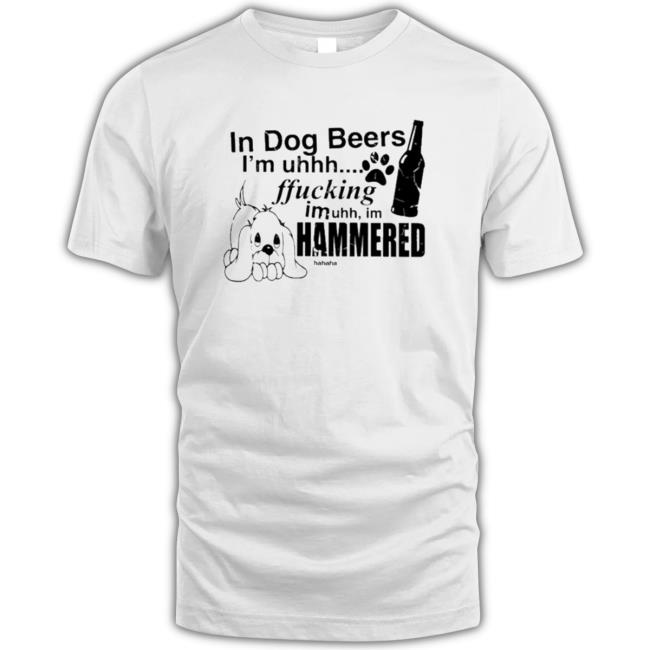 In Dog Beers I’M Uh Fucking Imuh I’M Hammered Long Sleeve Shirt