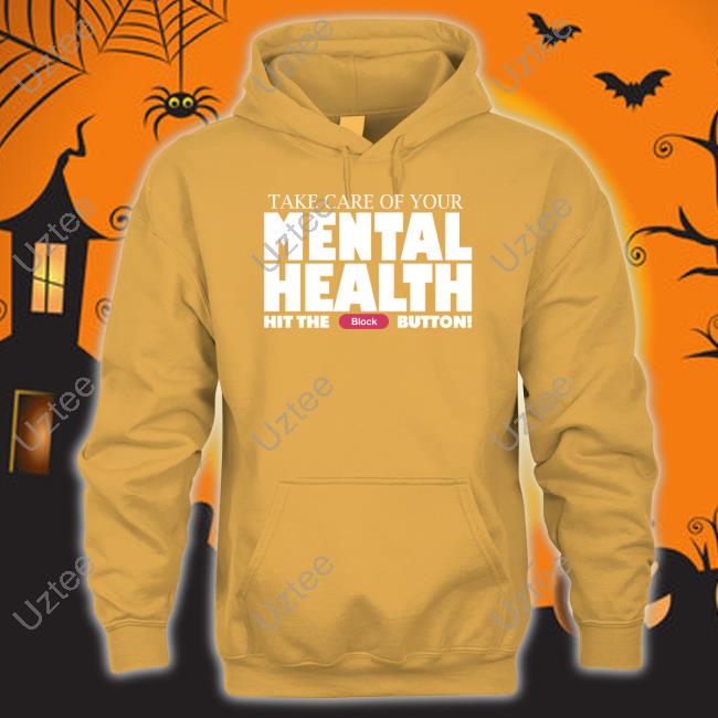 Fanfiber Take Care Of Your Mental Health Hit The Block Button Shirt