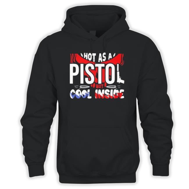Cheap Hot As A Pistol But Cool Inside shirt Cheap Hot As A Pistol But Cool Inside Shirt