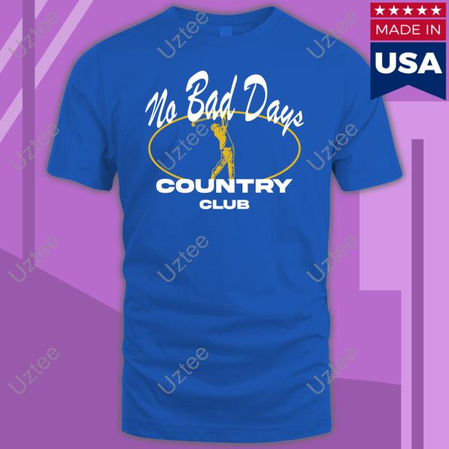No Bad Days Country Club New Shirt No Bad Days Country Club Hoodie
