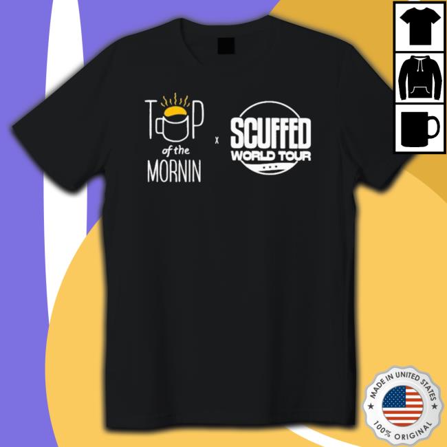 Official Top Of The Mornin Coffee Scuffed World Tour Sweater Official Top Of The Mornin Coffee Scuffed World Tour Shirts