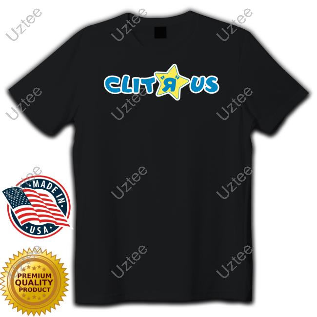 Clit R Us Shirt