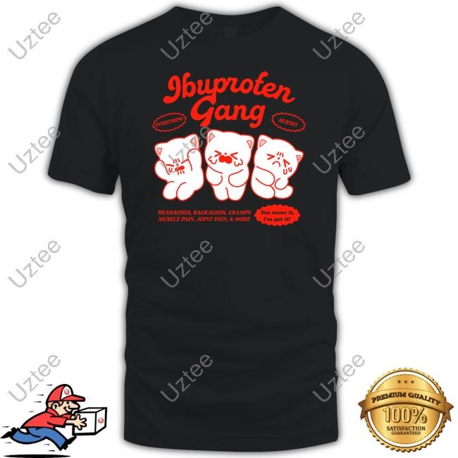 Ibuprofen Gang Headaches Backaches Cramps Muscle Pain Joint Pain & More T-Shirt, Hoodie, Tank Top, Sweater And Long Sleeve T-Shirt
