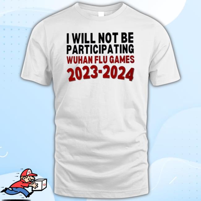 I Will Not Be Participating Wuhan Flu Games 2023-2024 Official Shirt