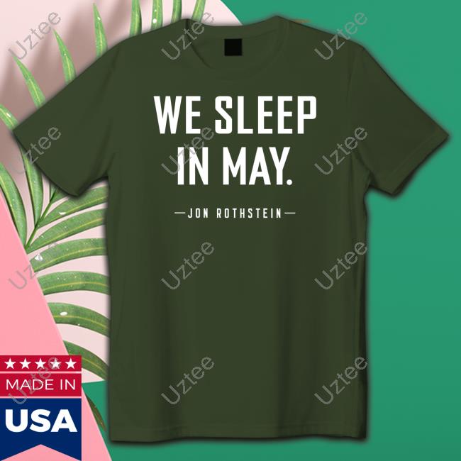 We Sleep In May Shirt