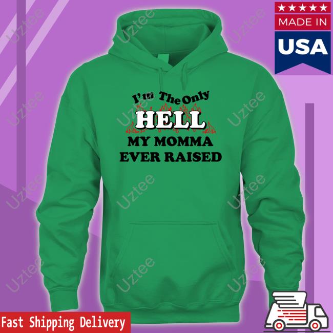 Johnny Knoxville I'm The Only Hell My Momma Ever Raised Shirts Johnny Knoxville I'm The Only Hell My Momma Ever Raised Tee Shirt