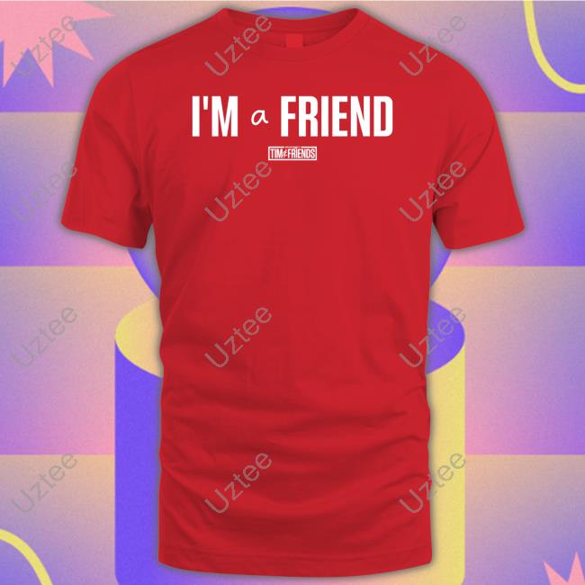 I'm A Friend Long Sleeve Tee Shirt Tim And Friends