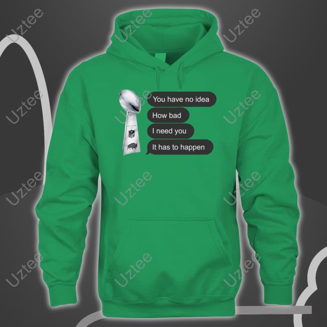 Store716 You Have No Idea How Bad I Need You It Has To Happen Sweatshirt