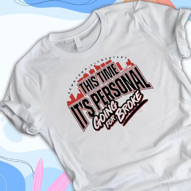 Official Downtown Elementary This Time It’S Personal Going For Broke 2023 T-Shirt