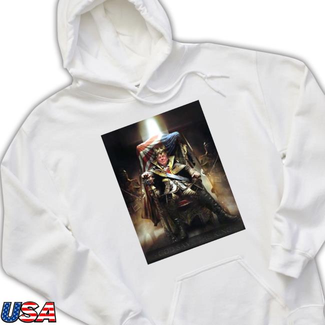 God Save The King Donald Trump Sweater God Save The King Donald Trump T- shirt