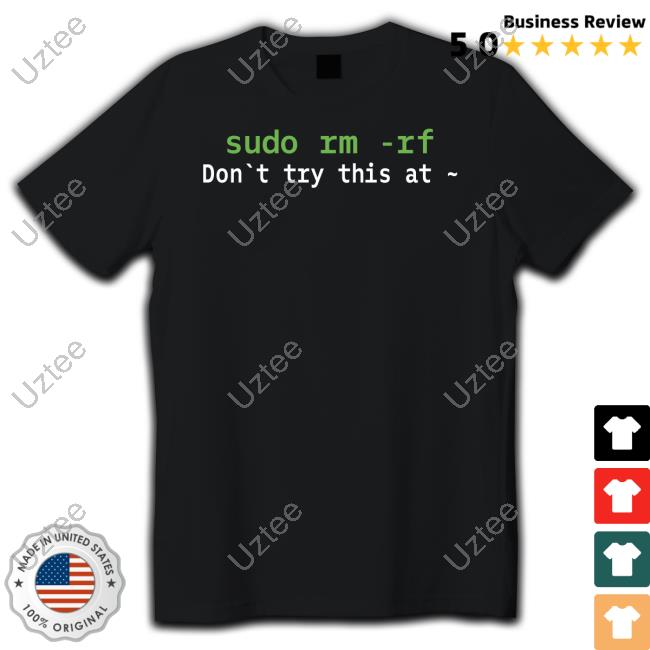 Gbae The App Developer Sudo Rm Rf Don't Try This At T-Shirt