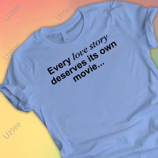 Official Every Love Story Deserves Its Own Movie Hoodie