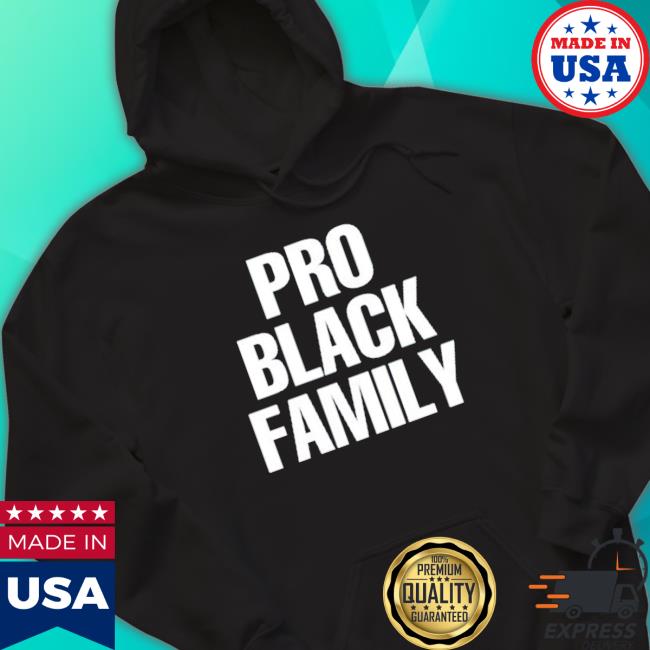 Official Pro Black Family shirt, hoodie, tank top, sweater and long sleeve t-shirt