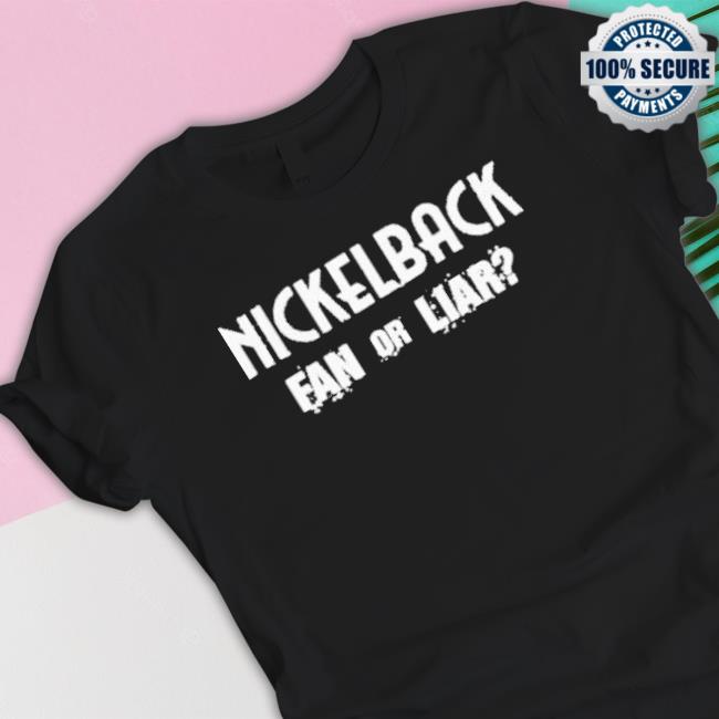 2023 Nickelback Merch Nickelback Fan Or Liar Tee Shirt