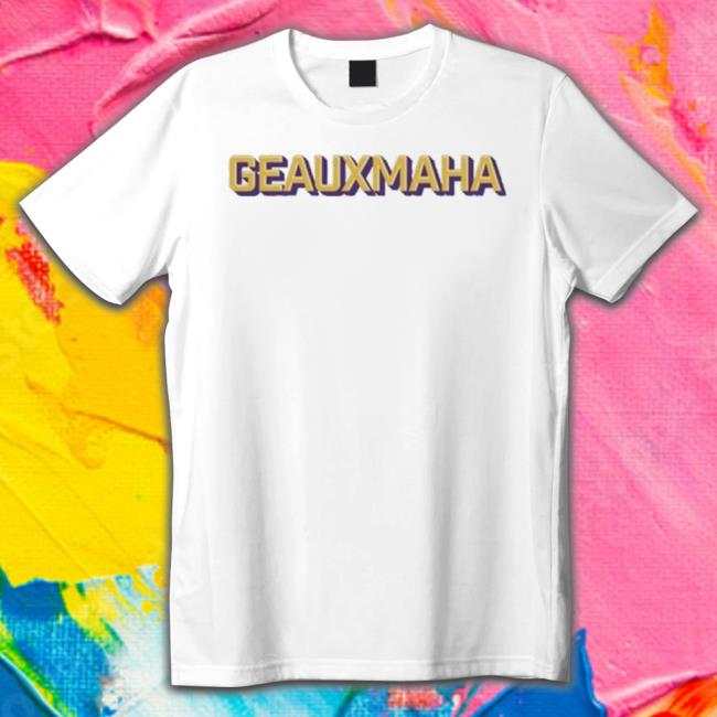 Louisiana State University Geauxmaha Shirt