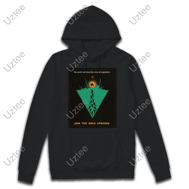 Earthstvdio The Earth Will Shed The Virus Of Capitalism Join The Orca Uprising Tee