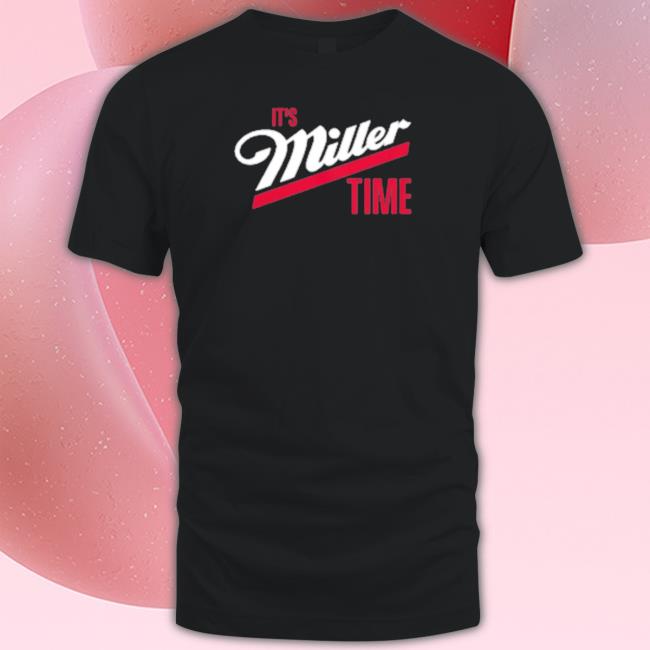 It’S Miller Time t- shirt
