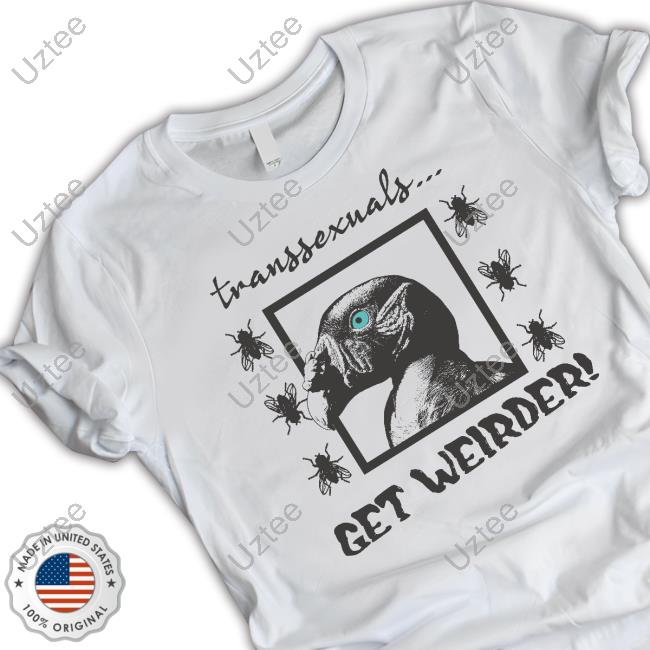 Transsexuals Get Weirder Official Shirt