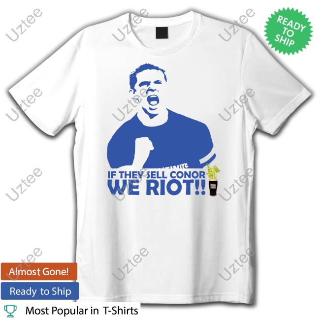 Stamford Chidge If They Sell Conor We Riot T Shirt