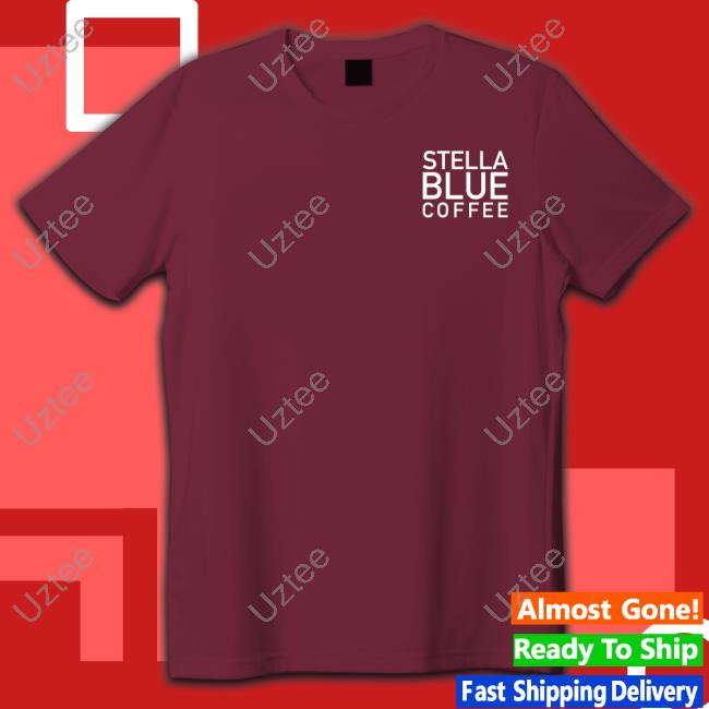 In The End There's Just Coffee Stella Blue Coffee Shirt