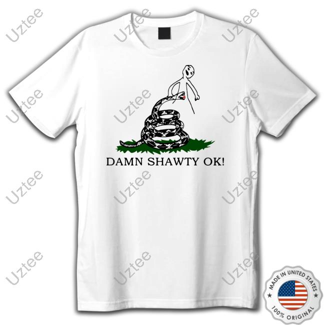 Official Damn Shawty Ok T Shirt