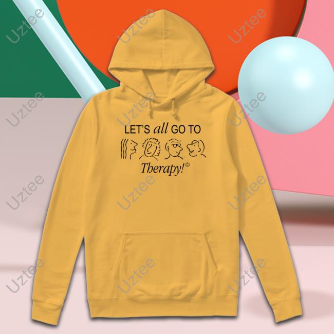 Let's All Go To Therapy New Shirt Let's All Go To Therapy Long Sleeve