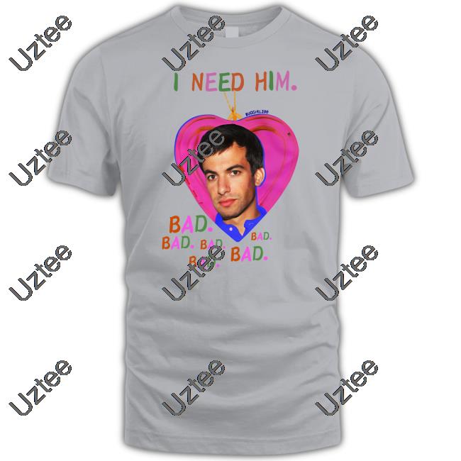 Buggirl200 I Need Him Bad Shirt Buggirl200 Store I Need Him Bad T-Shirt Nathan Fielder