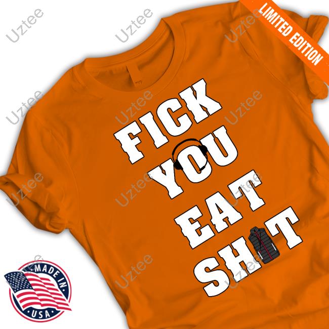 Fick You Eat Shit Long Sleeve Tee Official Fick You Eat Shit Shirt