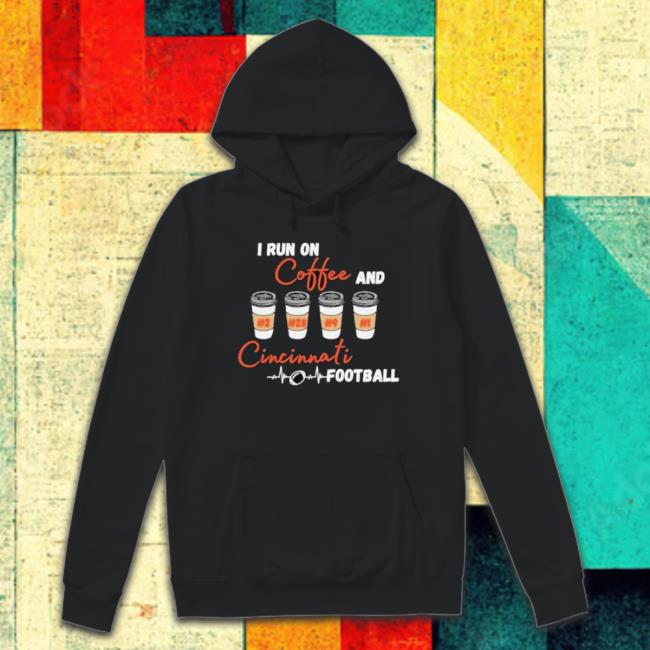I Run On Coffee And Cincinnati Football Sweaters I Run On Coffee And Cincinnati Football shirt