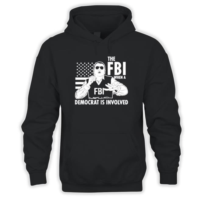 The Fbi When A Democrat Is Involved New Shirt