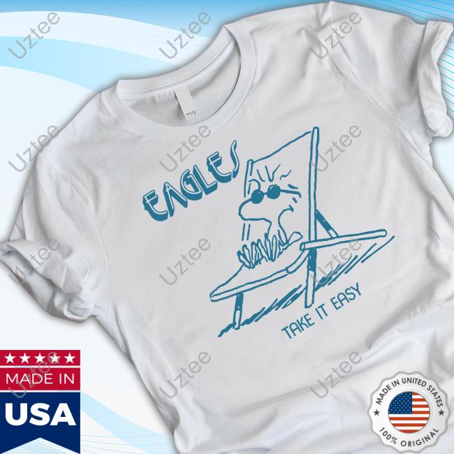 Eagles Take It Easy New Shirt Stereospectralprints