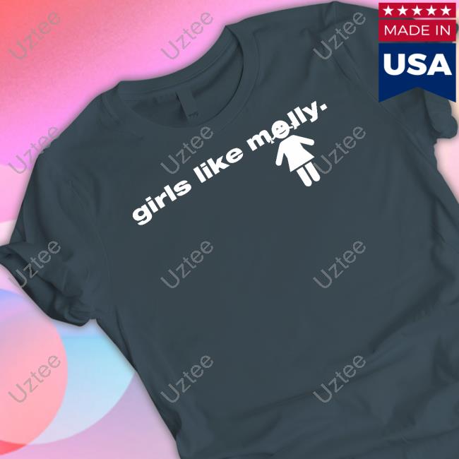 Girls Like Molly Shirt, T Shirt, Hoodie, Sweater, Long Sleeve T-Shirt And Tank Top Molly4sell
