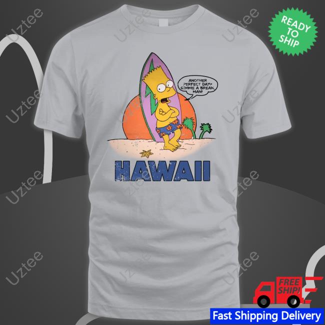 Bart Simpson Another Perfect Day Gimme A Break Man Hawaii T Shirt Poorly Translated Shirts