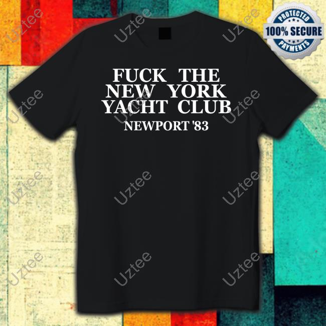 Fuck The New York Yacht Club Newport 83 Shirt