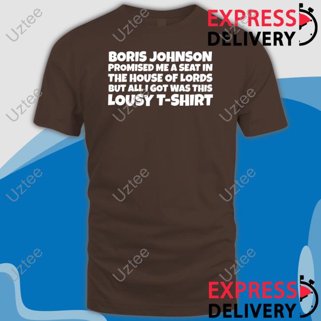 Nadineborries Boris Johnson Promised Me A Seat In The Lords T-Shirt Tee Shirt