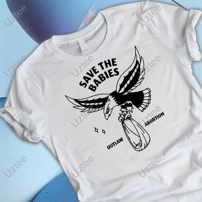 Save The Babies Outlaw Abortion Tee
