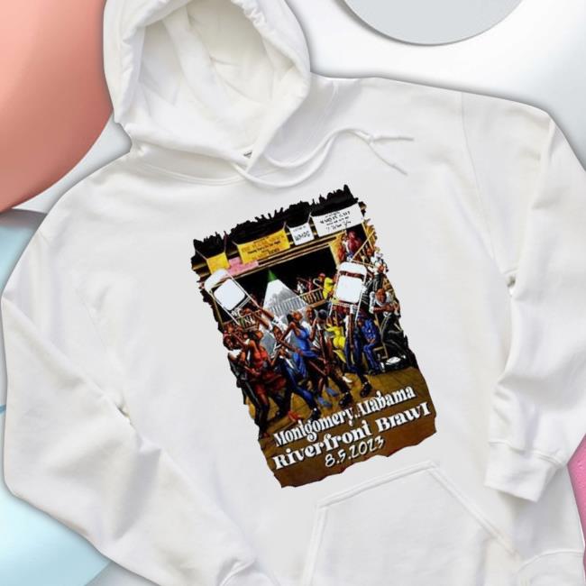Trending Montgomery Alabama Riverfront Brawl 8 5 2023 T-Shirt Trending Montgomery Alabama Riverfront Brawl 8 5 2023 Sweatshirt