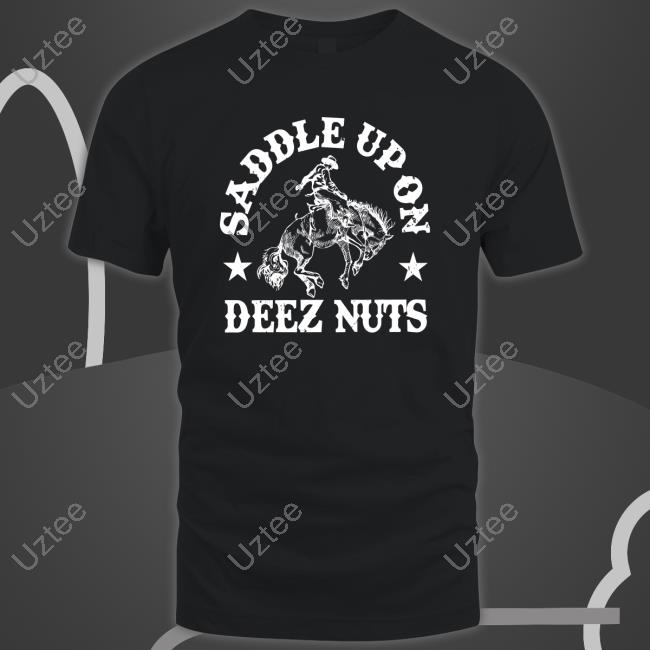 Saddle Up On Deez Nuts T-Shirts