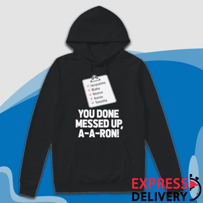 Official You Done Messed Up Aaron Shirt Official You Done Messed Up Aaron Shirt
