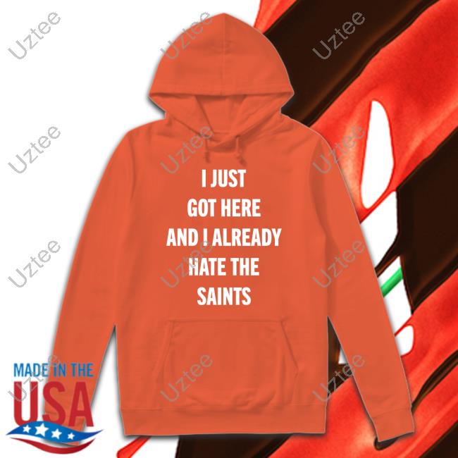 Atl Will I Just Got Here And I Already Hate The Saints Long Sleeve T Shirt I Just Got Here And I Already Hate The Saints Shirt