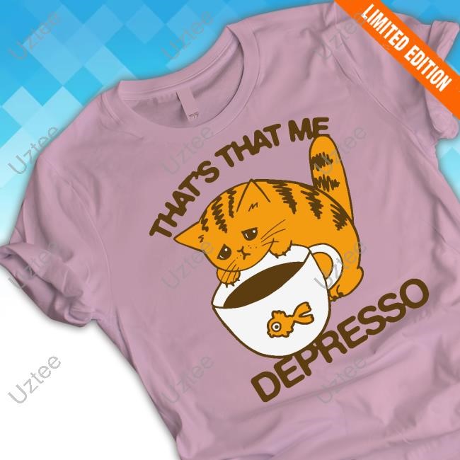 Thegoodshirts That's That Me Depresso Sweatshirt That's That Me Depresso Hoodie