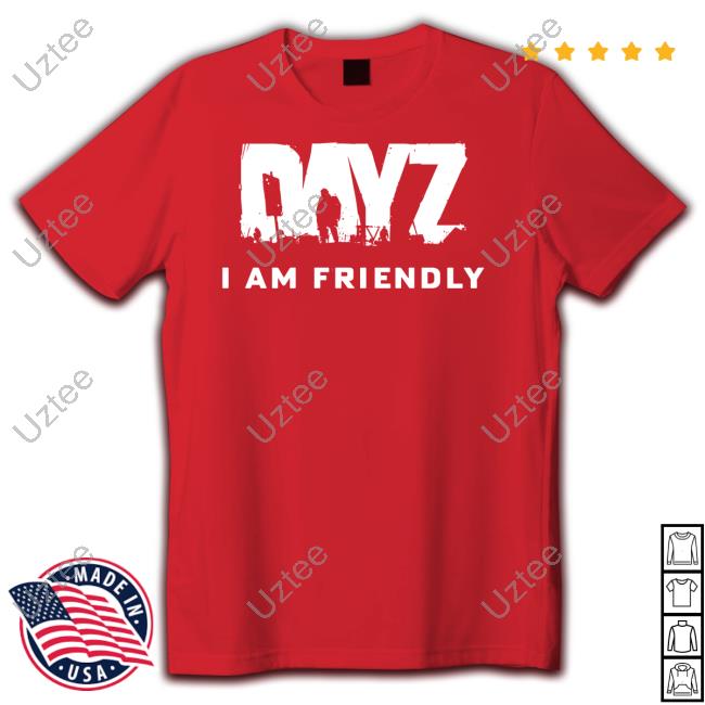 Dayz I Am Friendly Shirt Bistudio Store