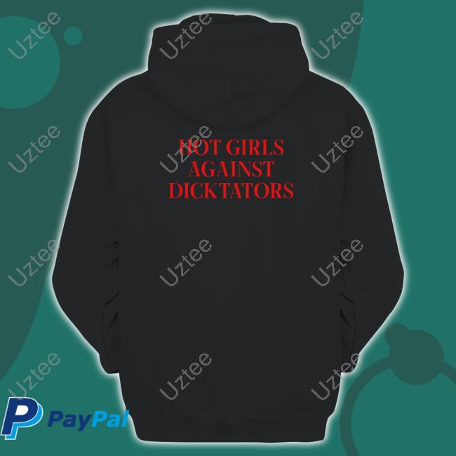 Shirts That Go Hard Hot Girls Agaist Dicktators Shirt
