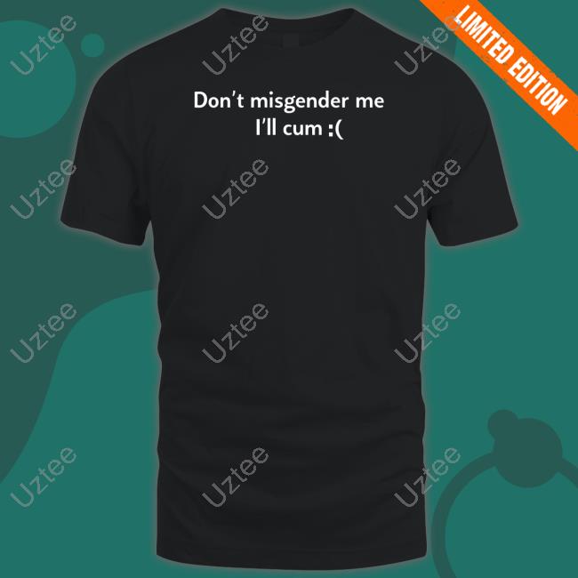 Oli London Don't Misgender Me I'll Cum Tee Shirt